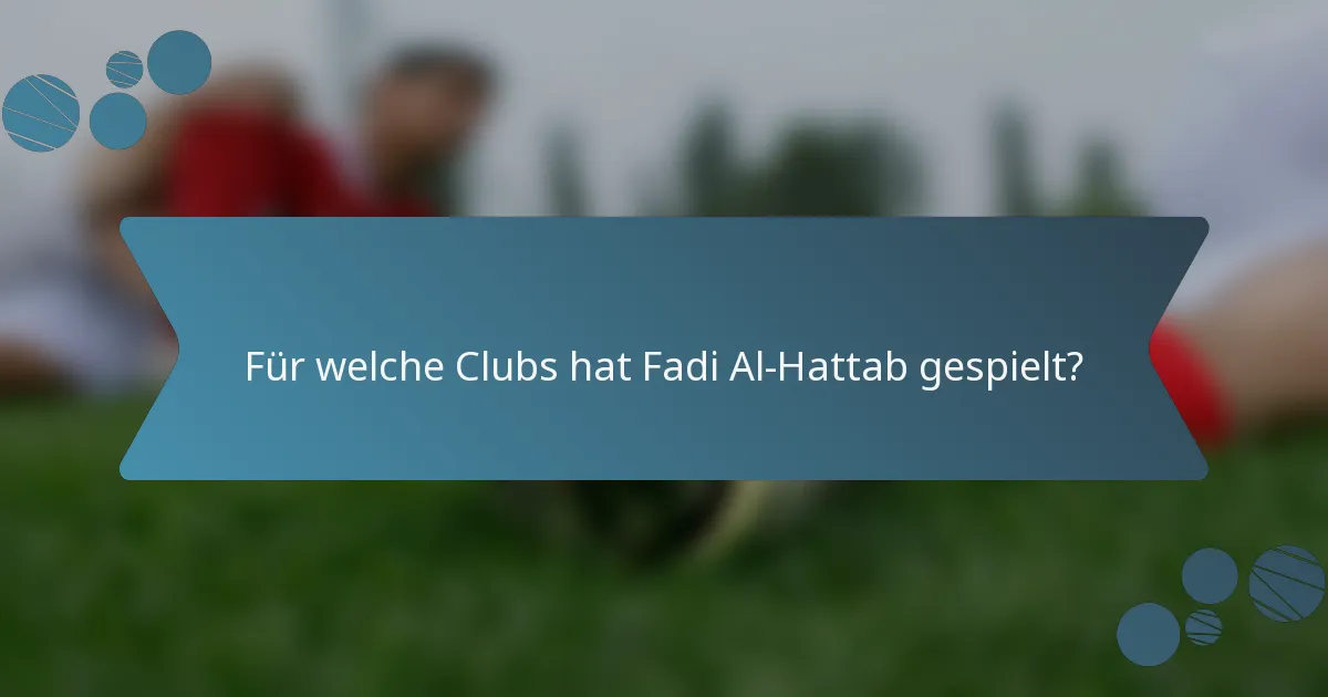 Für welche Clubs hat Fadi Al-Hattab gespielt?