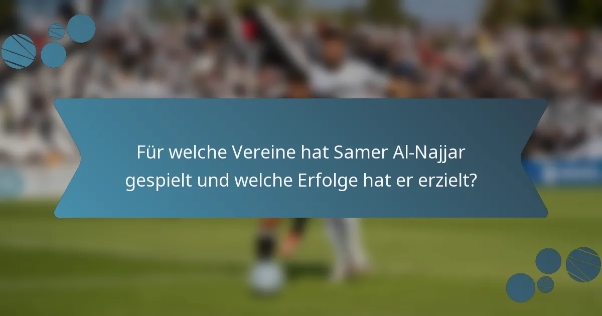 Für welche Vereine hat Samer Al-Najjar gespielt und welche Erfolge hat er erzielt?