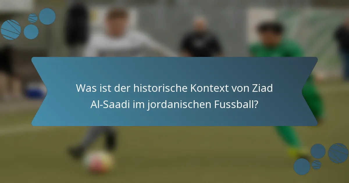 Was ist der historische Kontext von Ziad Al-Saadi im jordanischen Fussball?