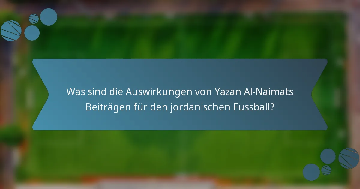 Was sind die Auswirkungen von Yazan Al-Naimats Beiträgen für den jordanischen Fussball?