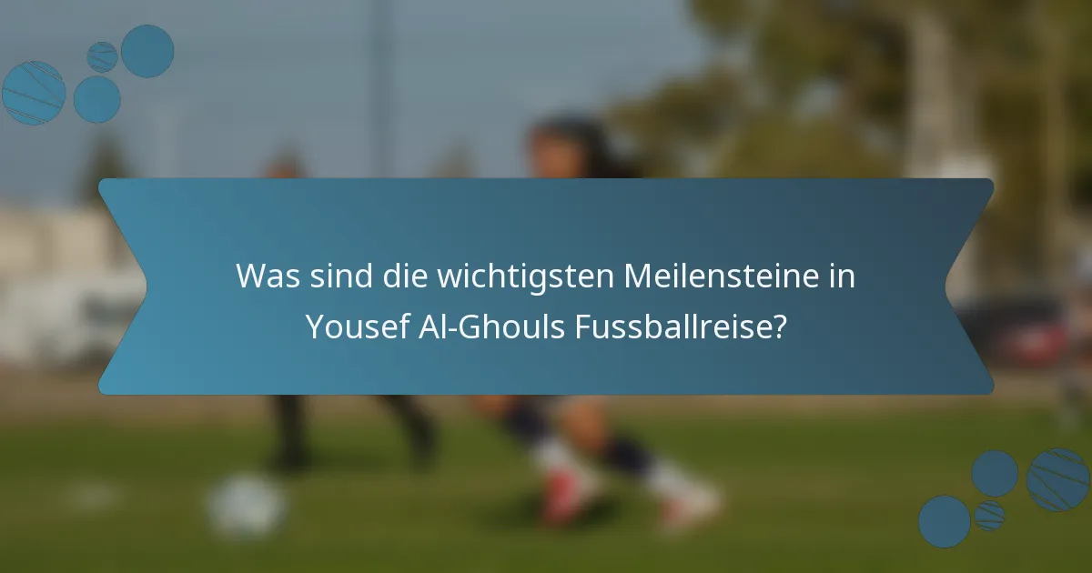 Was sind die wichtigsten Meilensteine in Yousef Al-Ghouls Fussballreise?