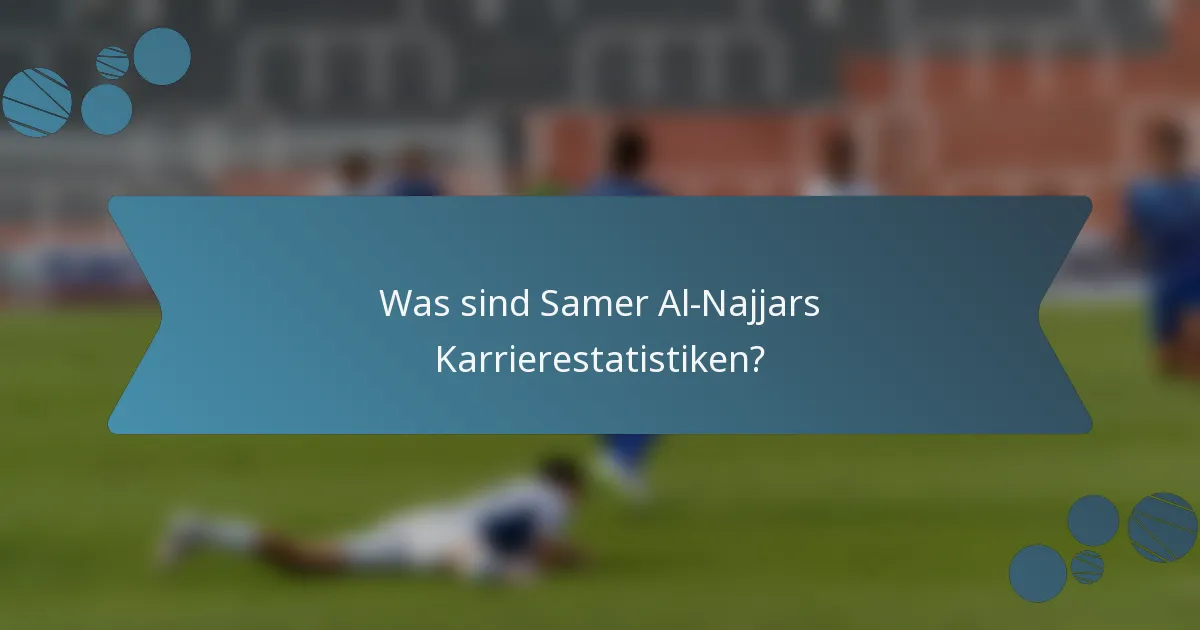 Was sind Samer Al-Najjars Karrierestatistiken?