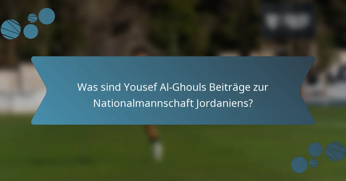 Was sind Yousef Al-Ghouls Beiträge zur Nationalmannschaft Jordaniens?