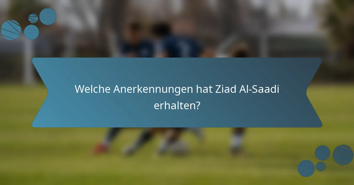 Welche Anerkennungen hat Ziad Al-Saadi erhalten?