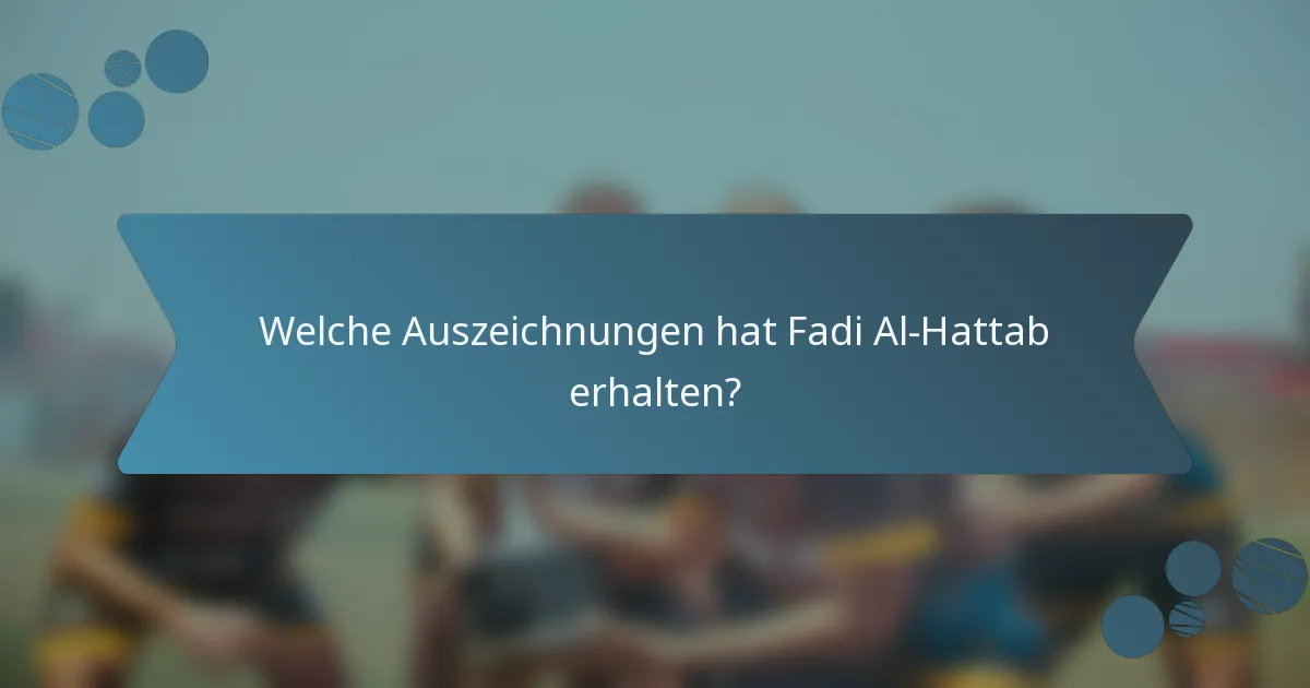 Welche Auszeichnungen hat Fadi Al-Hattab erhalten?
