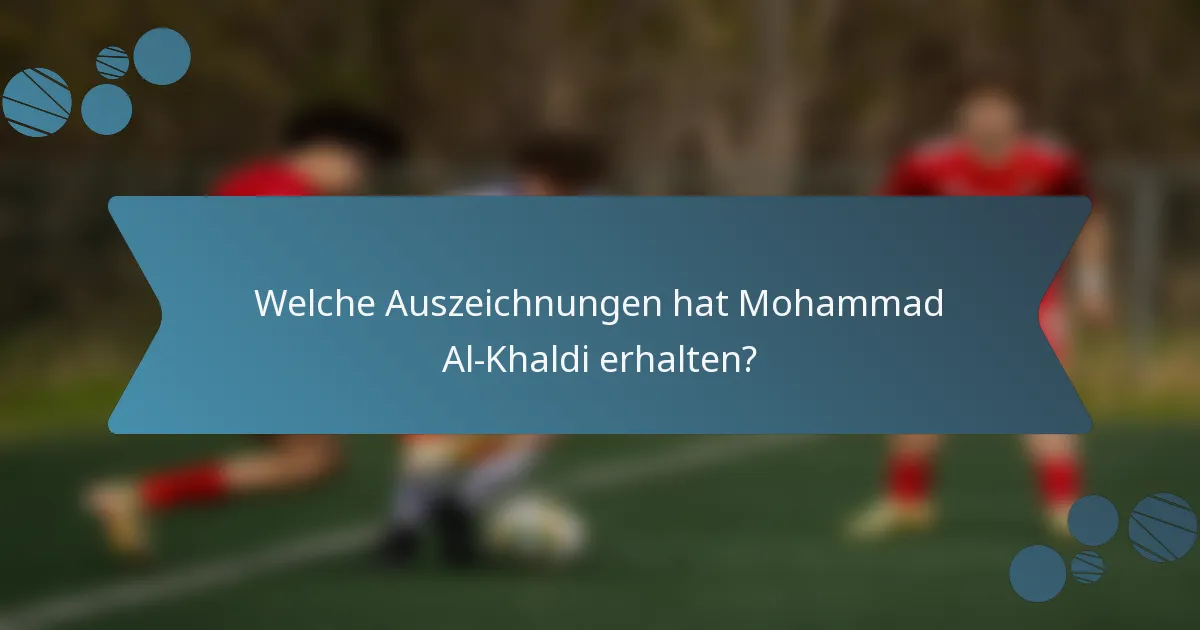 Welche Auszeichnungen hat Mohammad Al-Khaldi erhalten?