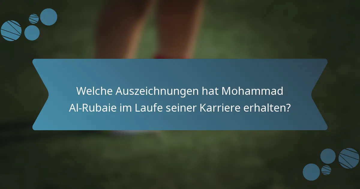 Welche Auszeichnungen hat Mohammad Al-Rubaie im Laufe seiner Karriere erhalten?