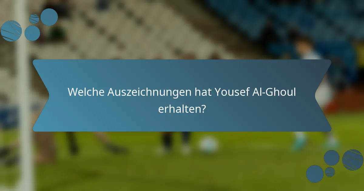Welche Auszeichnungen hat Yousef Al-Ghoul erhalten?