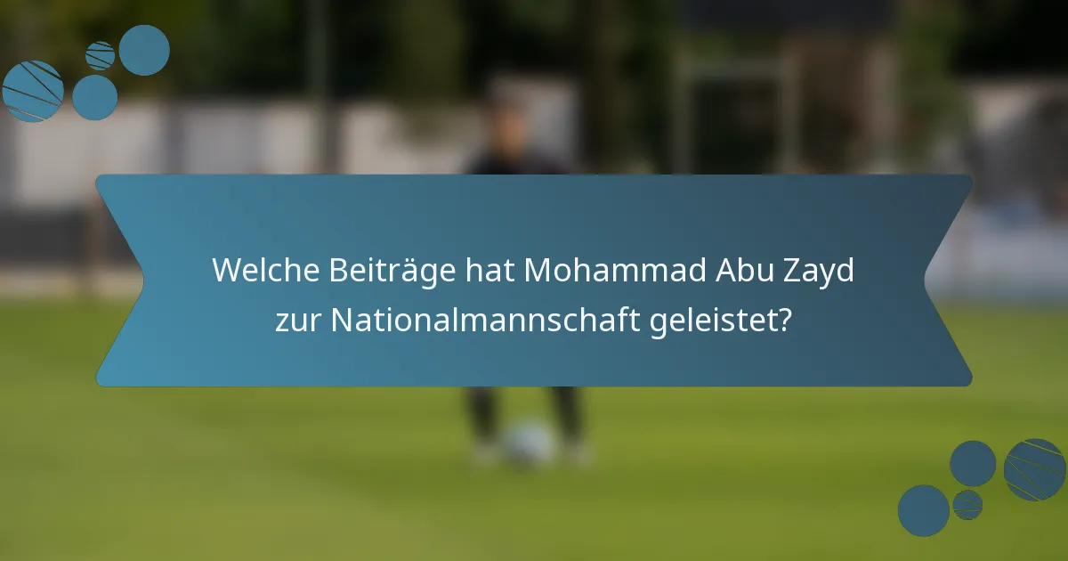 Welche Beiträge hat Mohammad Abu Zayd zur Nationalmannschaft geleistet?