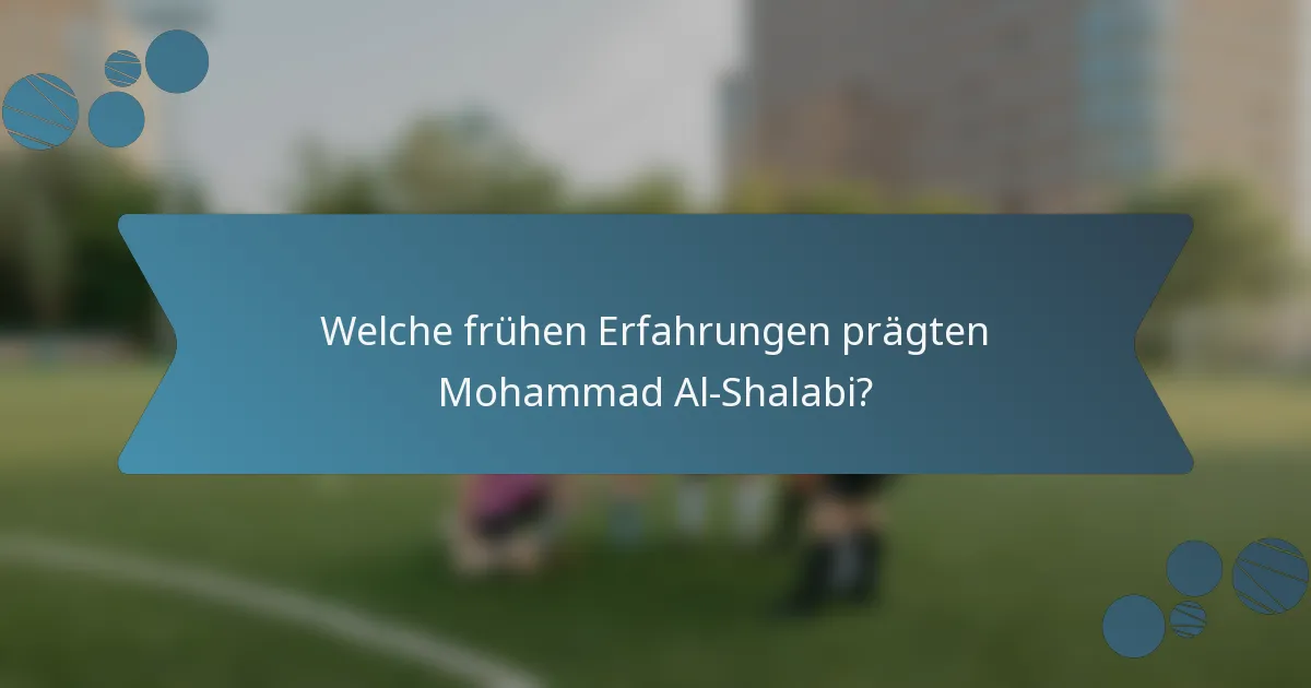 Welche frühen Erfahrungen prägten Mohammad Al-Shalabi?
