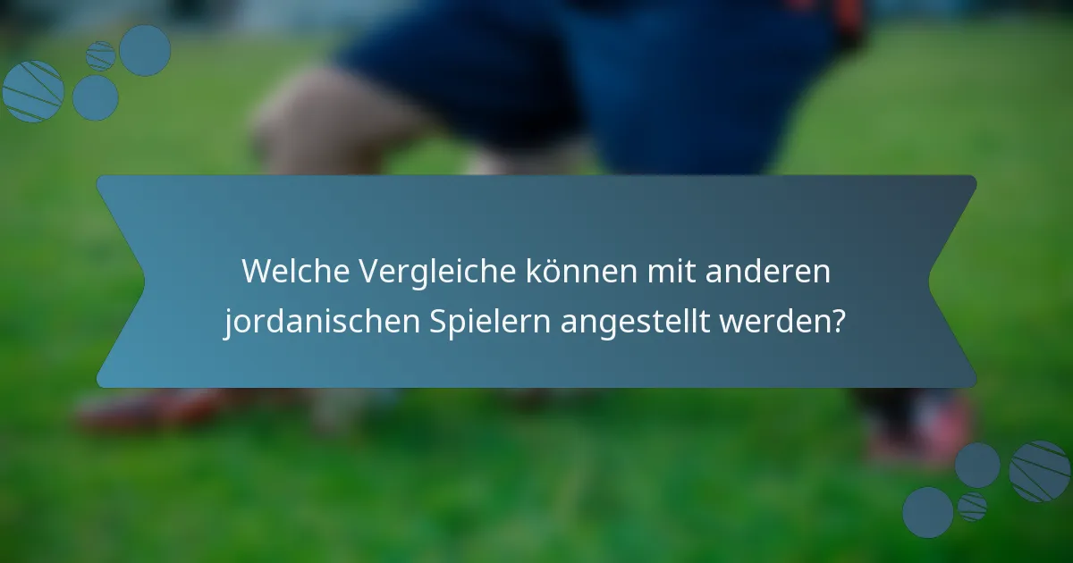 Welche Vergleiche können mit anderen jordanischen Spielern angestellt werden?