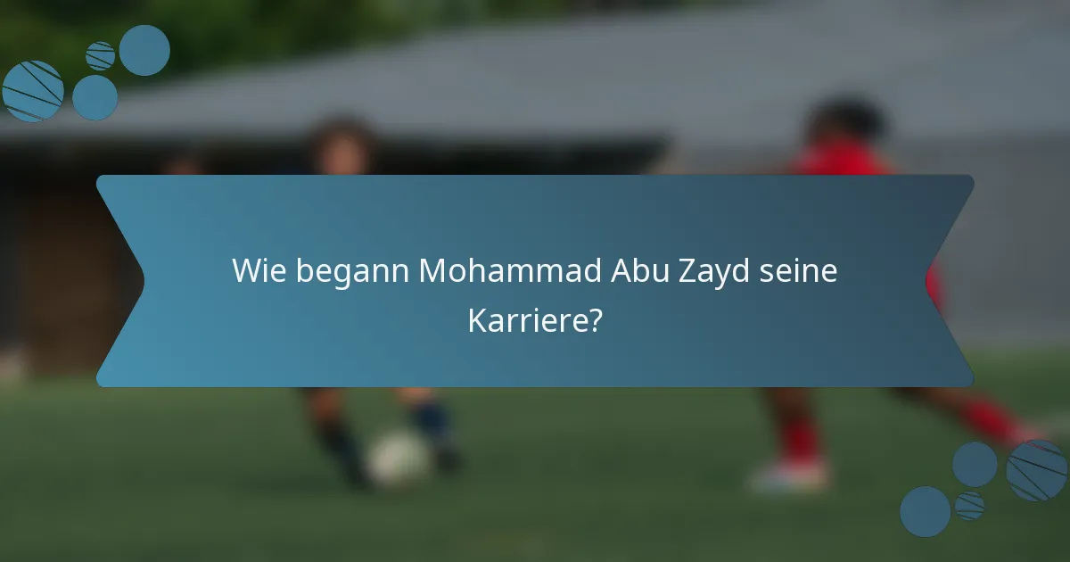 Wie begann Mohammad Abu Zayd seine Karriere?