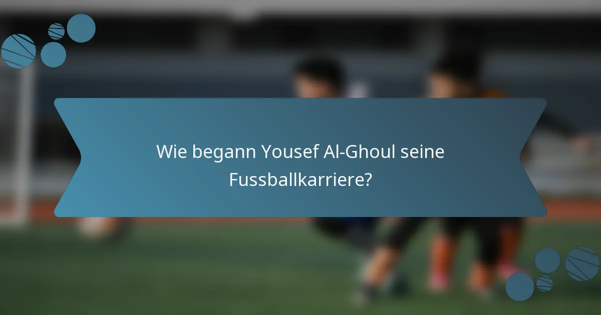 Wie begann Yousef Al-Ghoul seine Fussballkarriere?