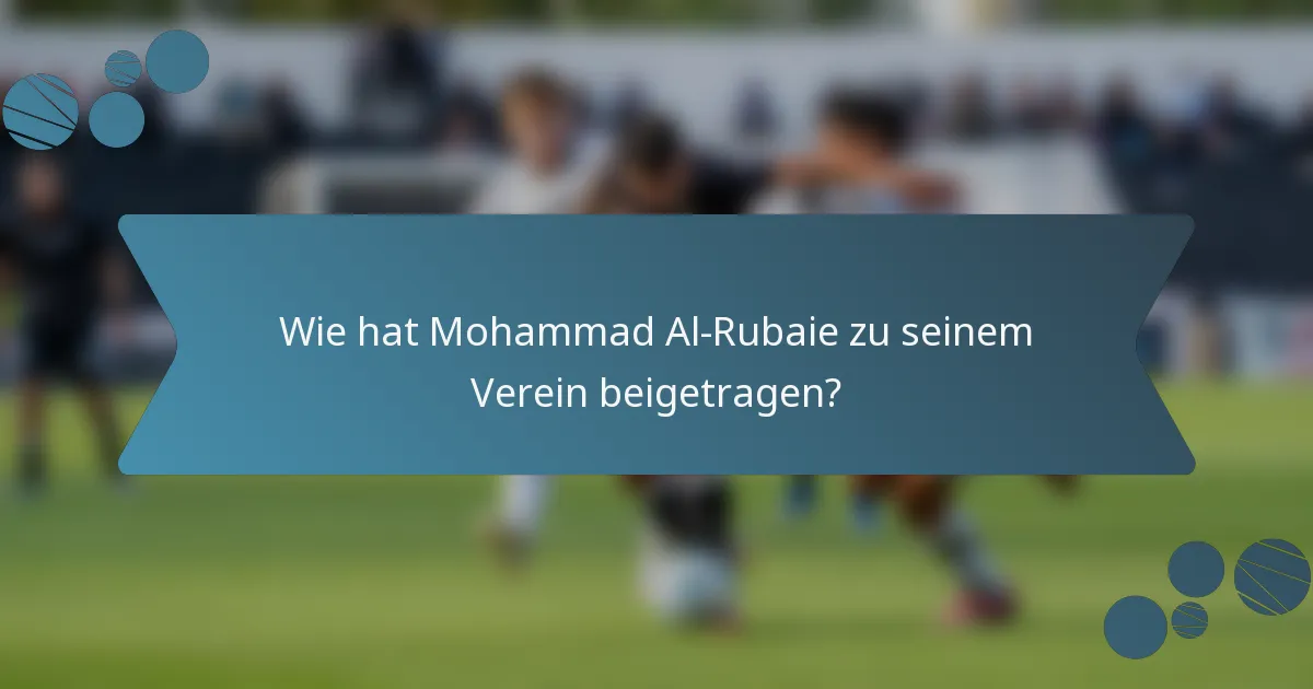Wie hat Mohammad Al-Rubaie zu seinem Verein beigetragen?