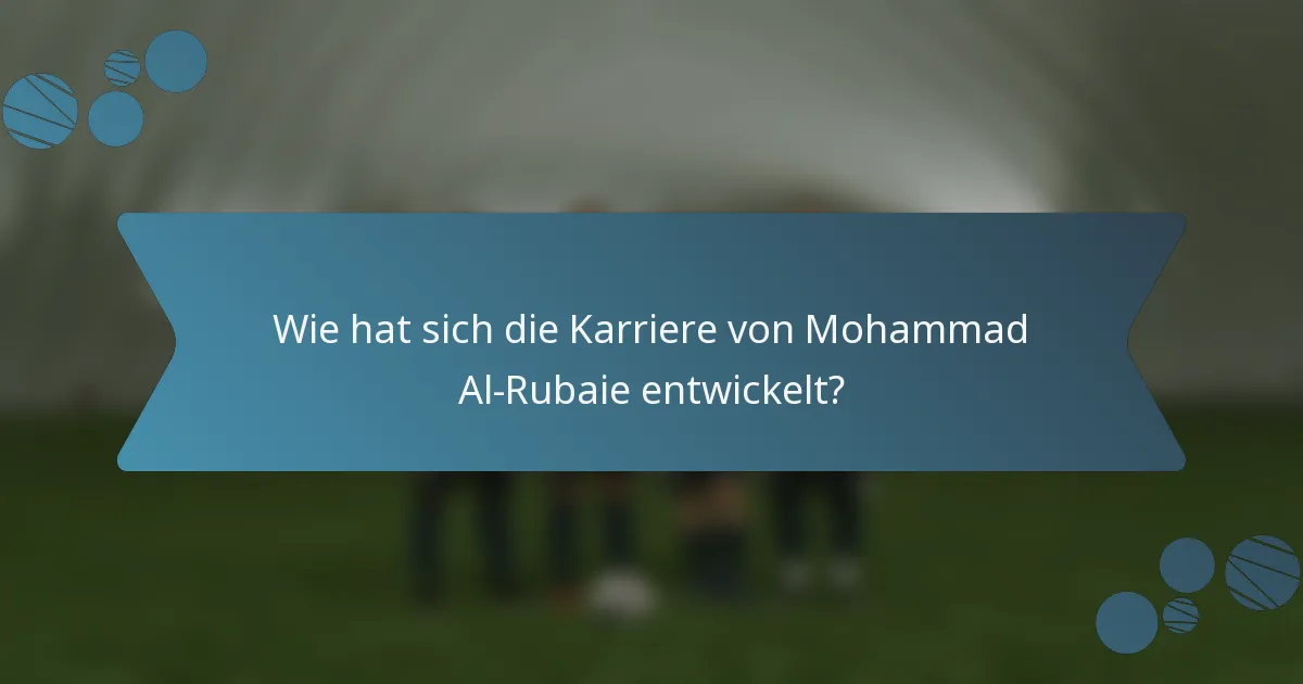 Wie hat sich die Karriere von Mohammad Al-Rubaie entwickelt?