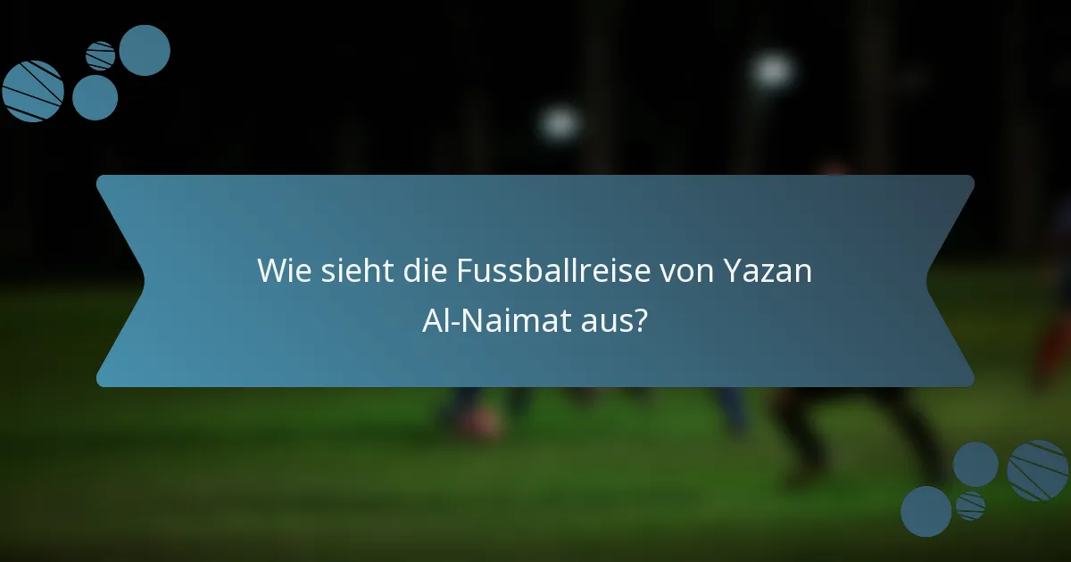 Wie sieht die Fussballreise von Yazan Al-Naimat aus?