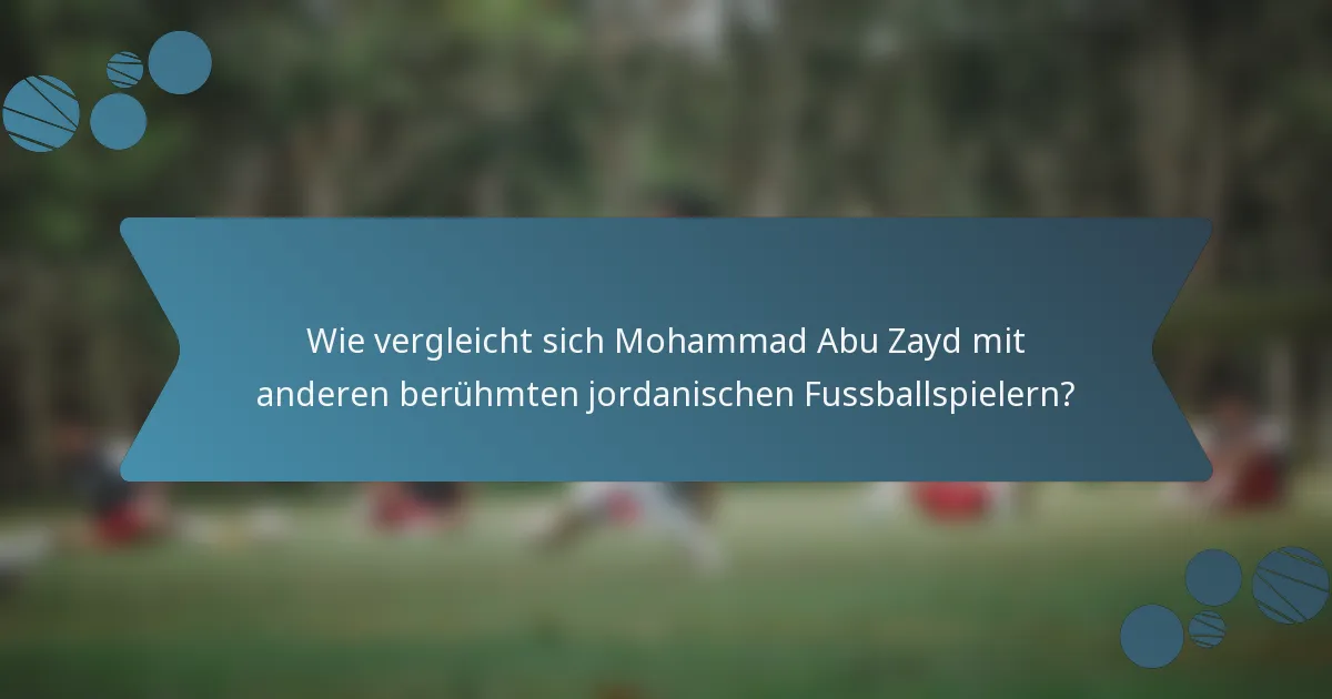 Wie vergleicht sich Mohammad Abu Zayd mit anderen berühmten jordanischen Fussballspielern?