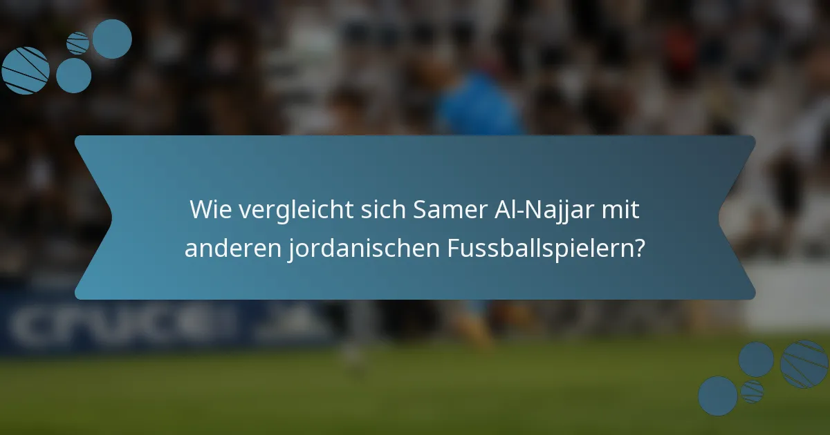 Wie vergleicht sich Samer Al-Najjar mit anderen jordanischen Fussballspielern?