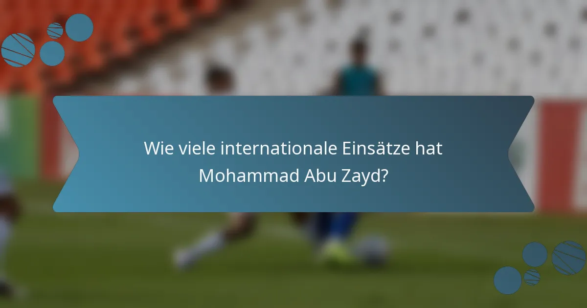 Wie viele internationale Einsätze hat Mohammad Abu Zayd?